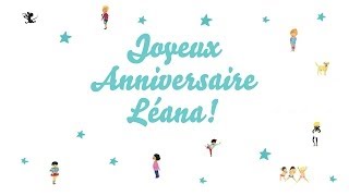 ♫ Joyeux Anniversaire Léana ♫ [upl. by Edra227]