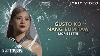 Gusto Ko Nang Bumitaw  Morissette Lyrics  From quotThe Broken Marriage Vowquot OST [upl. by Adham835]