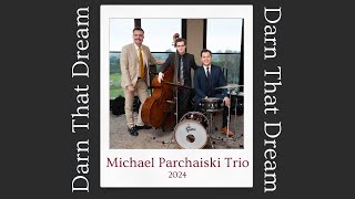 Darn That Dream  Michael Parchaiski Trio [upl. by Isolt545]