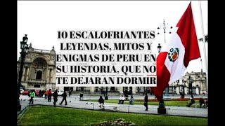 10 HISTORIAS MISTERIOSAS Y ENIGMATICAS DE PERU EN SU HISTORIA QUE TE CAUSARAN INTRIGA [upl. by Jackie811]