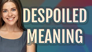 Despoiled  meaning of Despoiled [upl. by Revned]