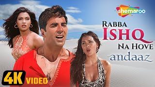 Andaaz Rabba Ishq Na Hove 4K Video  Andaaz 2003  Akshay Kumar  Lara Dutta  Priyanka Chopra [upl. by Cindi]