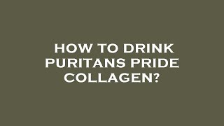 How to drink puritans pride collagen [upl. by Brightman]