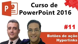 11  PowerPoint 2016  Botões de Ação e Hyperlinks [upl. by Kubetz]