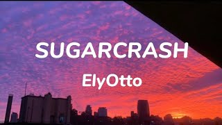 ElyOtto  SugarCrash Lyrics quotIm on a sugar crashquot [upl. by Innep]