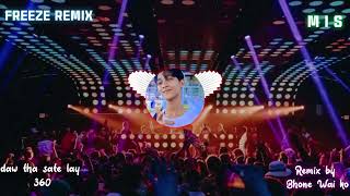 New Remix song  daw tha sate lay360  ဒေါသစိတ်ကလေး၃၆၀  FREEZE MIS REMIX  2025 VIP MIX  FULL BASS [upl. by Dorri]