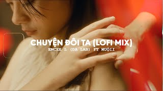 Chuyện Đôi Ta  Emcee L Da LAB ft Muộii Lofi Mix [upl. by Atinav]