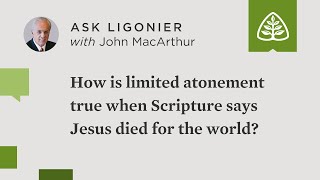 How is limited atonement true when Scripture teaches that Christ died for the whole world [upl. by Nabal549]