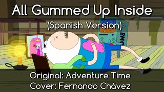 All Gummed Up Inside  Adventure Time  Spanish Cover by Fernando Chávez [upl. by Vannie26]