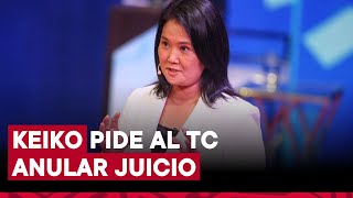 Caso Cócteles Keiko Fujimori recurre al Tribunal Constitucional para anular juicio que se le sigue [upl. by Nnalyrehs]