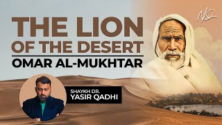 Omar Al Mukhtar The Lion of The Desert  Shaykh Dr Yasir Qadhi [upl. by Einaffyt]