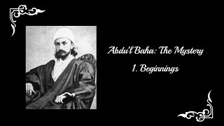 AbdulBaha The Mystery  Part 1 Beginnings [upl. by Eizzil770]