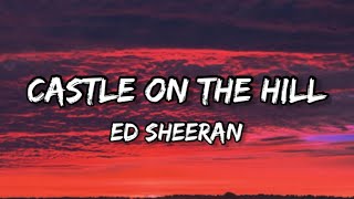 Ed Sheeran  Castle On The Hill Lyrics [upl. by Pestana]