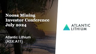 Noosa Mining Investor Conference July 2024  Atlantic Lithium ASXA11 [upl. by Bella]