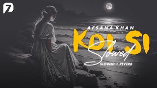 KOI SI Slowed  Reverb AFSANA KHAN [upl. by Ottie]