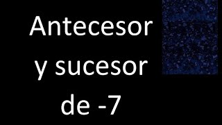 Antecesor y sucesor de 7  numero negativo [upl. by Arrahs]