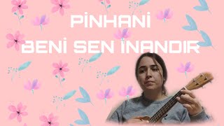 PİNHANİBENİ SEN İNANDIR UKULELE COVER [upl. by Booker]