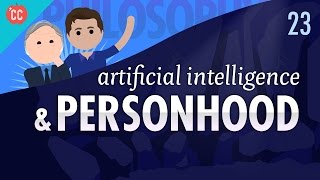 Artificial Intelligence amp Personhood Crash Course Philosophy 23 [upl. by Tteraj]