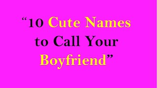 10 Cute Names To Call Your Boyfriend [upl. by Jumbala347]