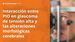 Asociación entre morfometría de la resonancia magnética cerebral y PIO en glaucoma de tensión alta [upl. by Aenert]