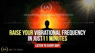 Raise Your Vibrations INSTANTLY  11 Minute Guided Meditation Listen to Everyday [upl. by Lambrecht]