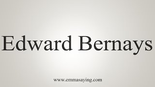 How To Say Edward Bernays [upl. by Eire]