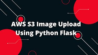 Python Flask Tutorial 31 AWS S3 Image Upload Using Python Flask [upl. by Jerol]