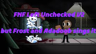 FNF Left Unchecked V2 FR2OSTLIVE and ADADOOB sings it اغنية تركت لحالها فروست و أديب يغنيانها [upl. by Renrut708]