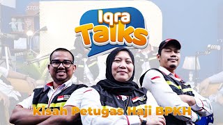 IQRA Talks BPKH  Episode 1 Kisah Petugas Haji BPKH [upl. by Jahdol]