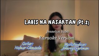 LABIS NA NASAKTAN Pt2 KARAOKE [upl. by Jermayne]