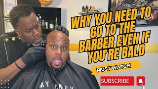 WHY YOU NEED TO GO TO THE BARBER EVEN IF YOU’RE BALD [upl. by Vivien]