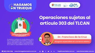 Las operaciones sujetas al artículo 303 del TLCAN impartido por el Dr Francisco de la Cruz [upl. by Canotas803]