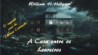 quotA CASA ENTRE OS LOUREIROSquot 1910  O segundo caso de CARNACKI o detetive do oculto WHHODGSON [upl. by Colinson95]