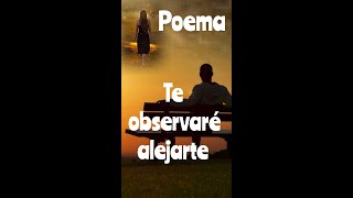 Poema Declamado quotTe observaré alejartequot Poemas y frases de amor [upl. by Dalli361]