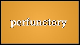 Perfunctory Meaning [upl. by Monah]