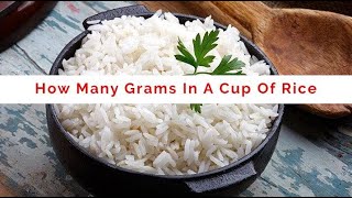 How Many Grams In A Cup Of Rice  Rice Nutrition Facts [upl. by Atiuqehc893]