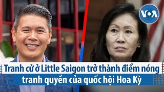 Tranh cử ở Little Saigon trở thành điểm nóng tranh quyền của quốc hội Hoa Kỳ  VOA Tiếng Việt [upl. by Newfeld]