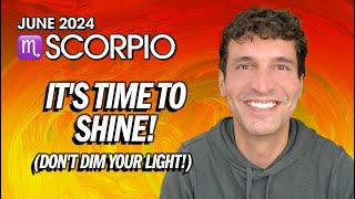 Scorpio June 2024 Its Time To Shine Dont Dim Your Light [upl. by Temp]