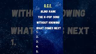 Blind rank ACE Songs without knowing what song comes next kpop [upl. by Radburn]