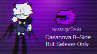 Casanova BSide But Selever Only  NostalgicTsuki [upl. by Abehs197]