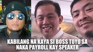 Kabilang na kaya si Boss Toyo sa naka Payroll kay Speaker [upl. by Dion643]