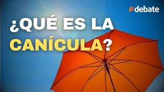 ¿Qué es la canícula Fecha en que se presenta y efectos [upl. by Ettelimay]