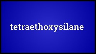 Tetraethoxysilane Meaning [upl. by Seugram]