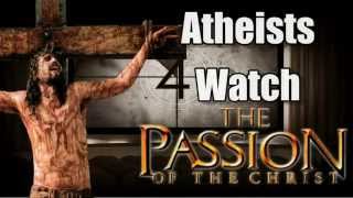 Atheists Watch quotPassion of the Christquot Revisited [upl. by Jessamyn]