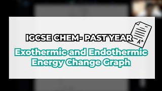 IGCSE CHEMISTRY  Endothermic and Exothermic Energy Change Graph  Past Year Question [upl. by Yerffoej]