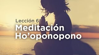 Aprende a Meditar  Lección 6 Meditación Hooponopono [upl. by Enelram]