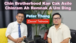 Special Interview Chin Brotherhood Kan Cak Asile Chinram Ah Remnak A Um Ding  Salai Peter Thang [upl. by Kokoruda11]