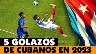 Los 5 GOLAZOS de futbolistas CUBANOS que SACUDIERON el 2023  Nominados al Premio GolCuba [upl. by Frasquito]