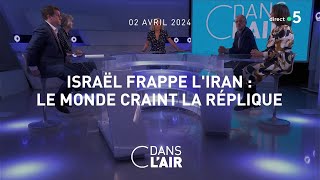 Israël frappe lIran  le monde craint la réplique  C dans lair du 02042024 [upl. by Niuq]