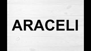 How To Pronounce Araceli [upl. by Gabrielle751]